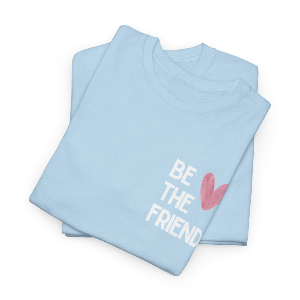 Be the friend