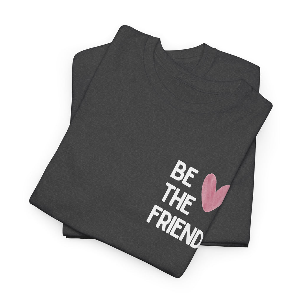 Be the friend